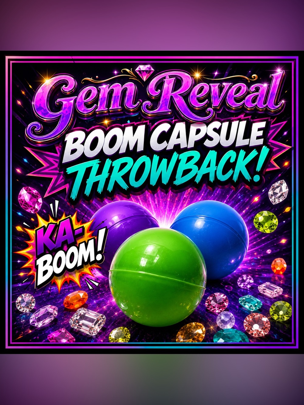 “KA-BOOM CAPSULE” - MEGA MYSTERY GEM REVEAL! 💎 - THROWBACK EDITION‼️